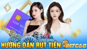 Hướng dẫn rút tiền MTC68 về tài khoản ngân hàng